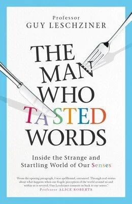 The Man Who Tasted Words: Inside the Strange and Startling World of Our Senses cover